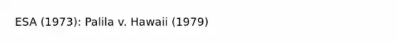 ESA (1973): Palila v. Hawaii (1979)