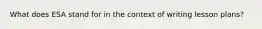 What does ESA stand for in the context of writing lesson plans?