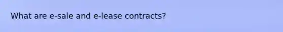 What are e-sale and e-lease contracts?