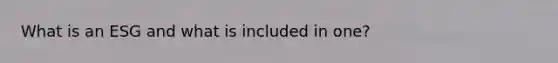 What is an ESG and what is included in one?