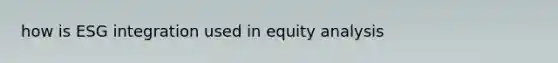 how is ESG integration used in equity analysis