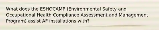 What does the ESHOCAMP (Environmental Safety and Occupational Health Compliance Assessment and Management Program) assist AF installations with?