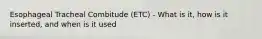 Esophageal Tracheal Combitude (ETC) - What is it, how is it inserted, and when is it used