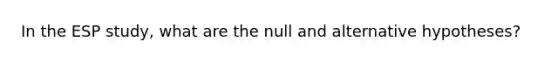 In the ESP study, what are the null and alternative hypotheses?