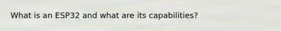 What is an ESP32 and what are its capabilities?