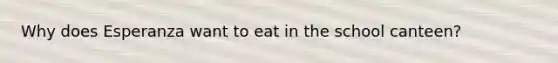 Why does Esperanza want to eat in the school canteen?