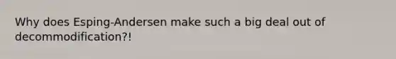 Why does Esping-Andersen make such a big deal out of decommodification?!