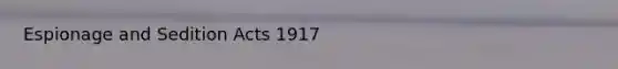 Espionage and Sedition Acts 1917