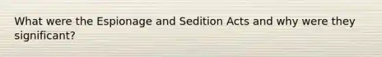 What were the Espionage and Sedition Acts and why were they significant?