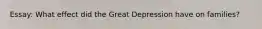 Essay: What effect did the Great Depression have on families?