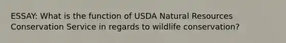 ESSAY: What is the function of USDA Natural Resources Conservation Service in regards to wildlife conservation?