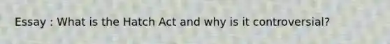 Essay : What is the Hatch Act and why is it controversial?
