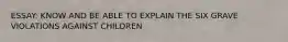 ESSAY: KNOW AND BE ABLE TO EXPLAIN THE SIX GRAVE VIOLATIONS AGAINST CHILDREN