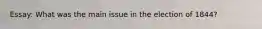 Essay: What was the main issue in the election of 1844?