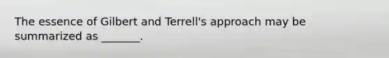 The essence of Gilbert and Terrell's approach may be summarized as _______.