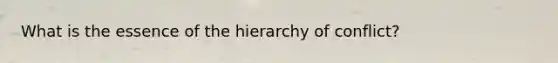 What is the essence of the hierarchy of conflict?