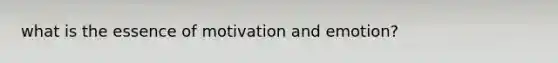 what is the essence of motivation and emotion?