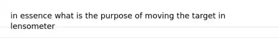 in essence what is the purpose of moving the target in lensometer