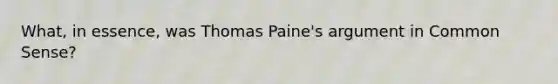 What, in essence, was Thomas Paine's argument in Common Sense?