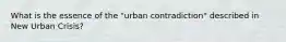 What is the essence of the "urban contradiction" described in New Urban Crisis?