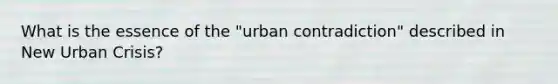 What is the essence of the "urban contradiction" described in New Urban Crisis?