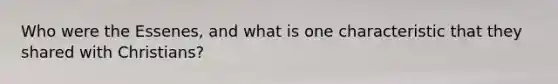 Who were the Essenes, and what is one characteristic that they shared with Christians?