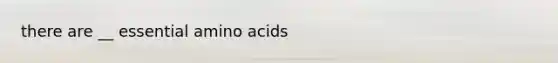 there are __ essential amino acids