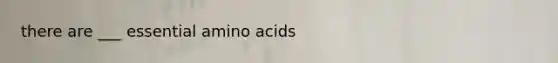 there are ___ essential amino acids