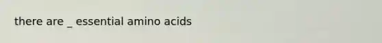 there are _ essential amino acids