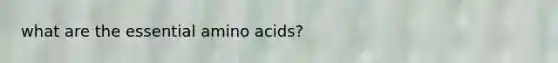 what are the essential amino acids?