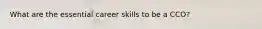 What are the essential career skills to be a CCO?