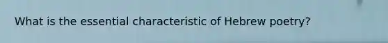 What is the essential characteristic of Hebrew poetry?