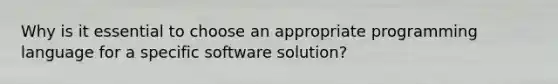 Why is it essential to choose an appropriate programming language for a specific software solution?