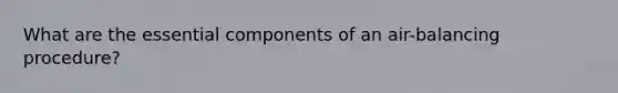 What are the essential components of an air-balancing procedure?