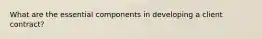 What are the essential components in developing a client contract?