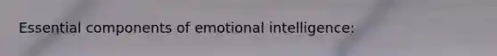 Essential components of emotional intelligence:
