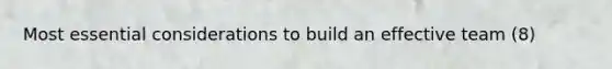 Most essential considerations to build an effective team (8)