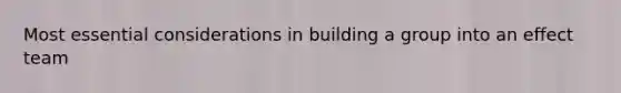 Most essential considerations in building a group into an effect team