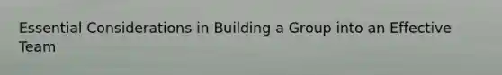 Essential Considerations in Building a Group into an Effective Team