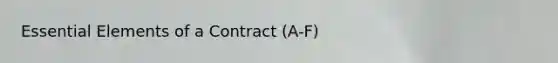 Essential Elements of a Contract (A-F)