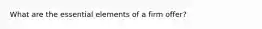 What are the essential elements of a firm offer?