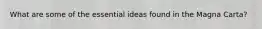 What are some of the essential ideas found in the Magna Carta?