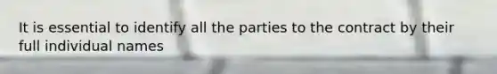 It is essential to identify all the parties to the contract by their full individual names