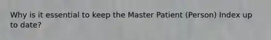 Why is it essential to keep the Master Patient (Person) Index up to date?