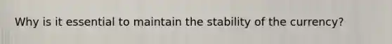 Why is it essential to maintain the stability of the currency?