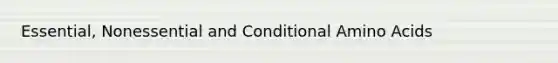 Essential, Nonessential and Conditional Amino Acids