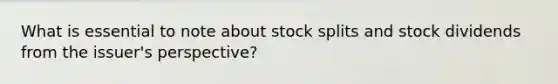 What is essential to note about stock splits and stock dividends from the issuer's perspective?