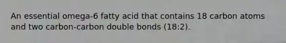 An essential omega-6 fatty acid that contains 18 carbon atoms and two carbon-carbon double bonds (18:2).