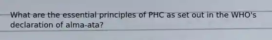 What are the essential principles of PHC as set out in the WHO's declaration of alma-ata?