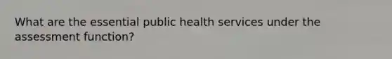 What are the essential public health services under the assessment function?